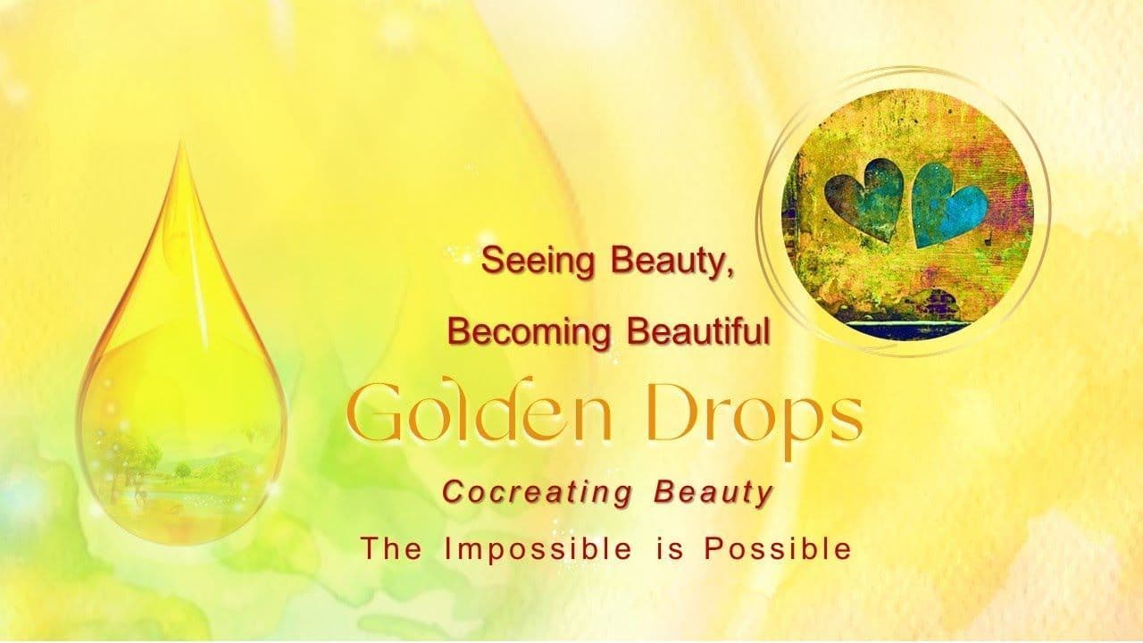 Golden Drops - Co-creating Beauty - The Impossible